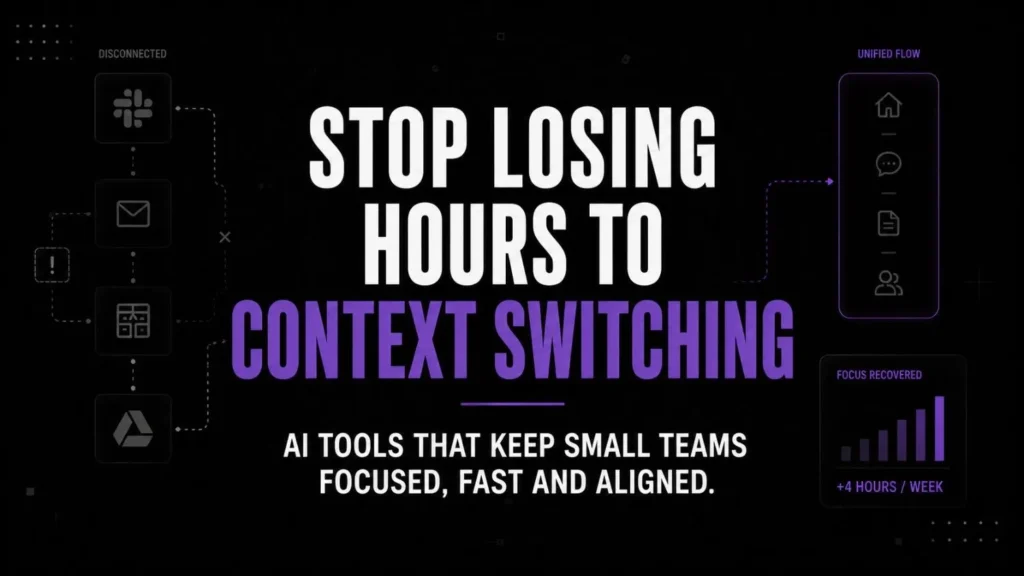 AI tools for small teams fixing the context switching tax